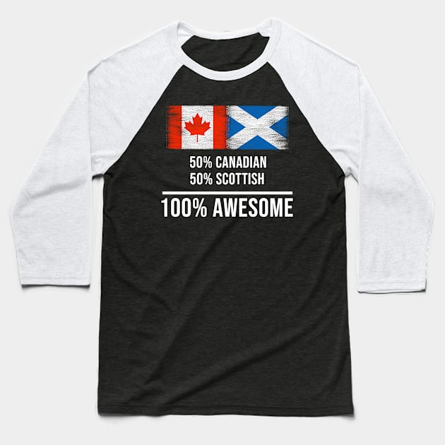 50% Canadian 50% Scottish 100% Awesome - Gift for Scottish Heritage From Scotland Baseball T-Shirt by Country Flags